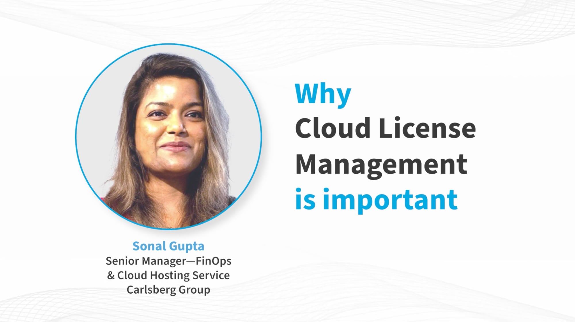 Why Cloud License Management is important -- Sonal Gupta, Carlsberg Group 