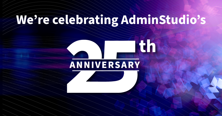 Celebrating 25 years of AdminStudio: A simpler way to package applications